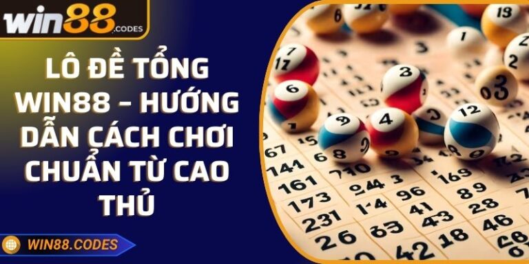 Lô đề tổng Win88 – Hướng Dẫn Cách Chơi Chuẩn Từ Cao Thủ 1 Lô đề tổng Win88 – Hướng Dẫn Cách Chơi Chuẩn Từ Cao Thủ