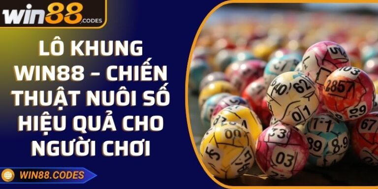 Lô Khung Win88 – Chiến Thuật Nuôi Số Hiệu Quả Cho Người Chơi 5 Lô Khung Win88 – Chiến Thuật Nuôi Số Hiệu Quả Cho Người Chơi