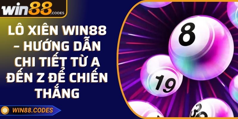 Lô Xiên Win88 – Hướng Dẫn Chi Tiết Từ A Đến Z Để Chiến Thắng 2 Lô Xiên Win88 – Hướng Dẫn Chi Tiết Từ A Đến Z Để Chiến Thắng