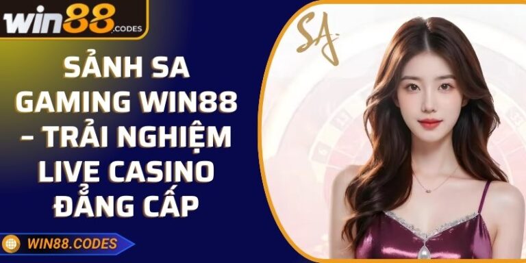 Sảnh SA Gaming Win88 – Trải Nghiệm Live Casino Đẳng Cấp 3 Sảnh SA Gaming Win88 – Trải Nghiệm Live Casino Đẳng Cấp