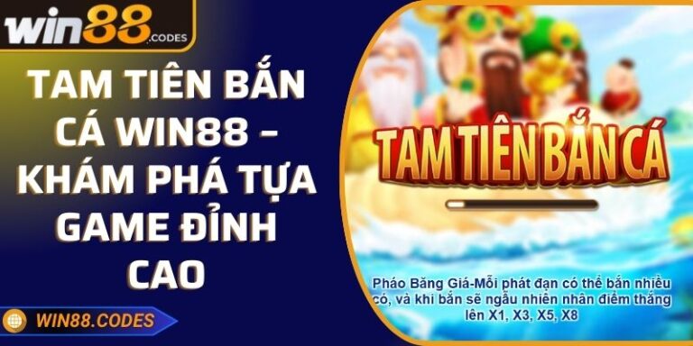 Tam Tiên Bắn Cá Win88 – Khám Phá Tựa Game đỉnh cao