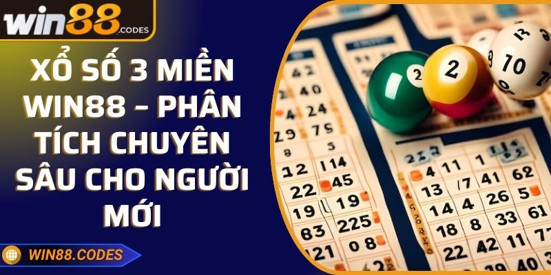 Xổ Số 3 Miền Win88 – Phân Tích Chuyên Sâu Cho Người Mới 6 Xổ Số 3 Miền Win88 – Phân Tích Chuyên Sâu Cho Người Mới